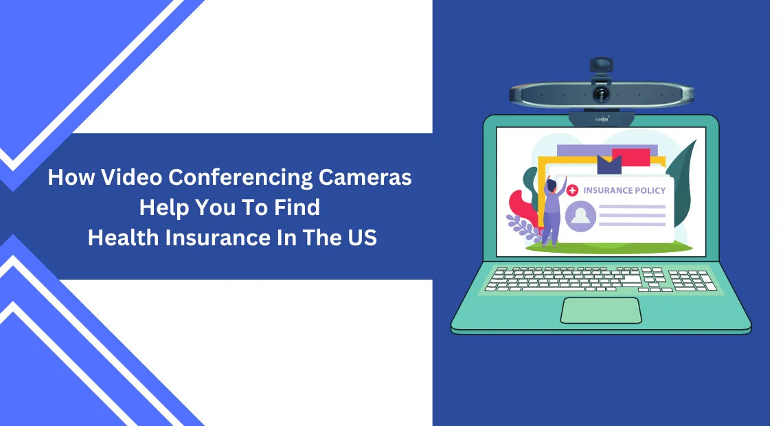 How Video Conferencing Cameras Help You To Find Health Insurance In The US