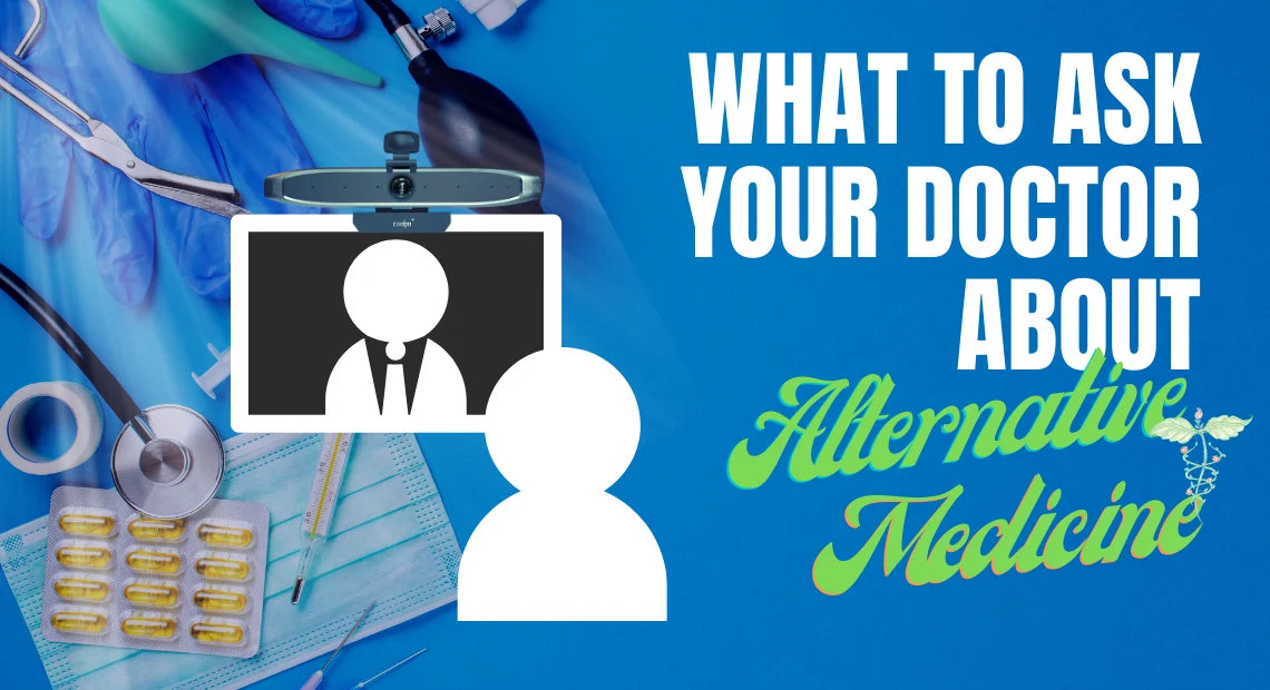 What to Ask your Doctor via Video Conference Camera about 8 Alternative Medicines