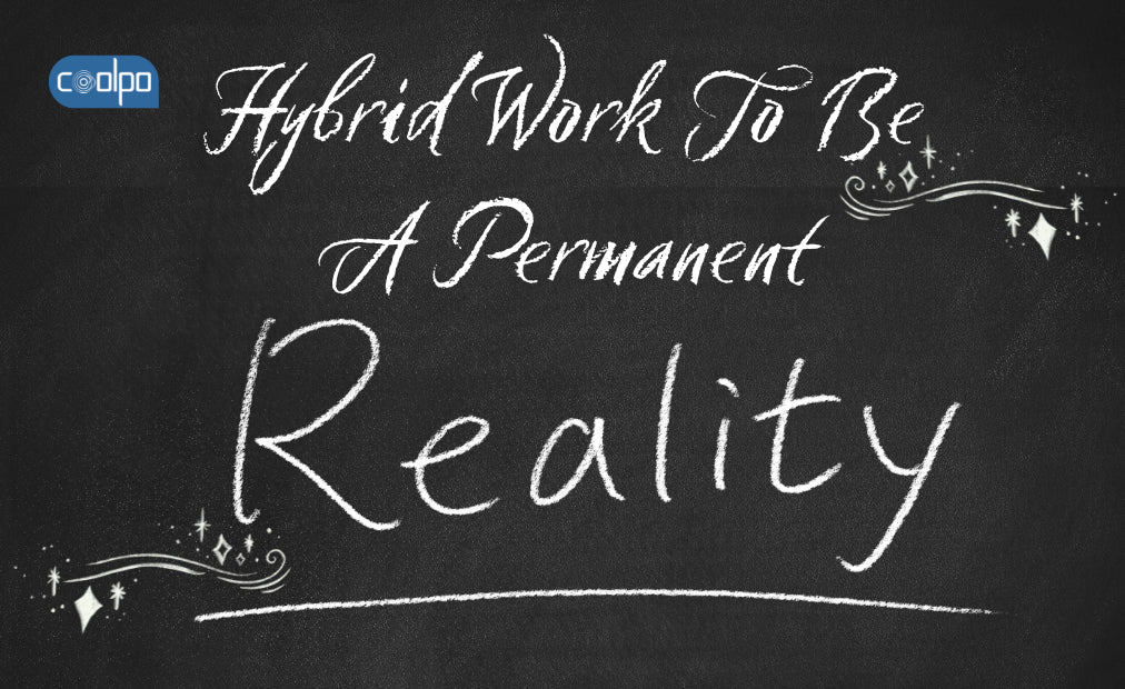 The Audacity Of Hybrid Work To Be A Permanent Reality