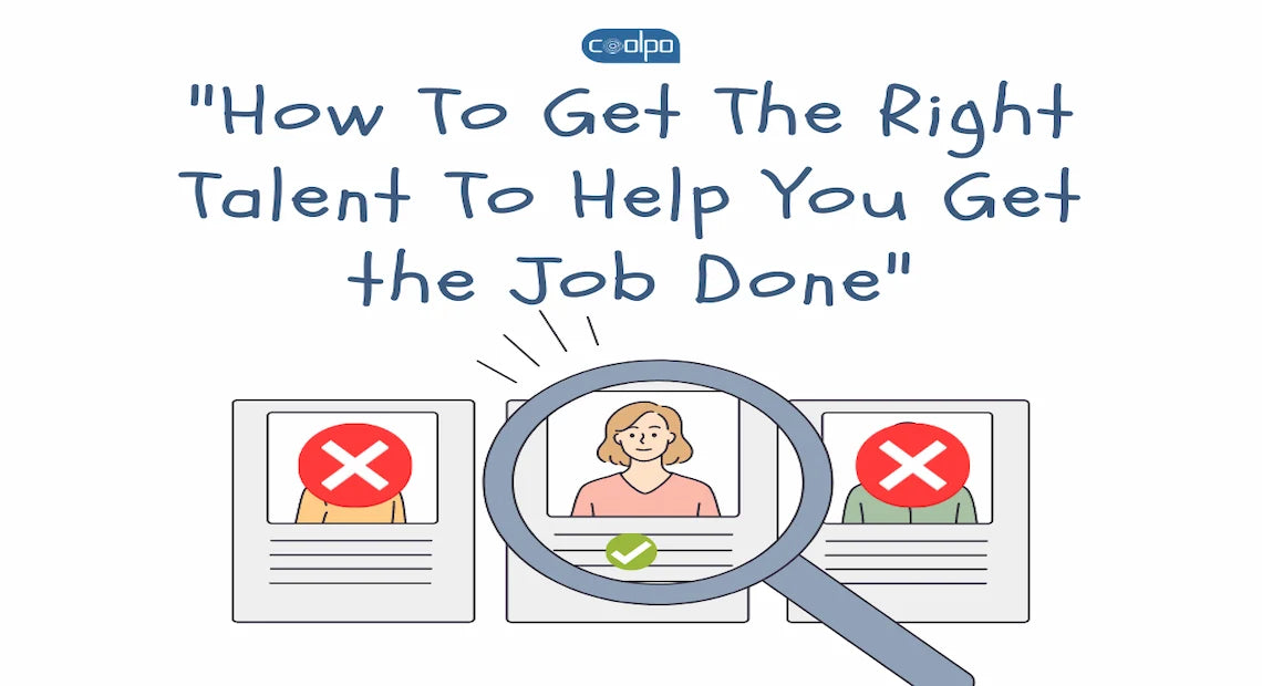 How To Get The Right Talent To Help You Get the Job Done