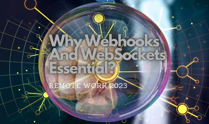 Remote Work 2023: Why Webhooks And WebSockets Essential?