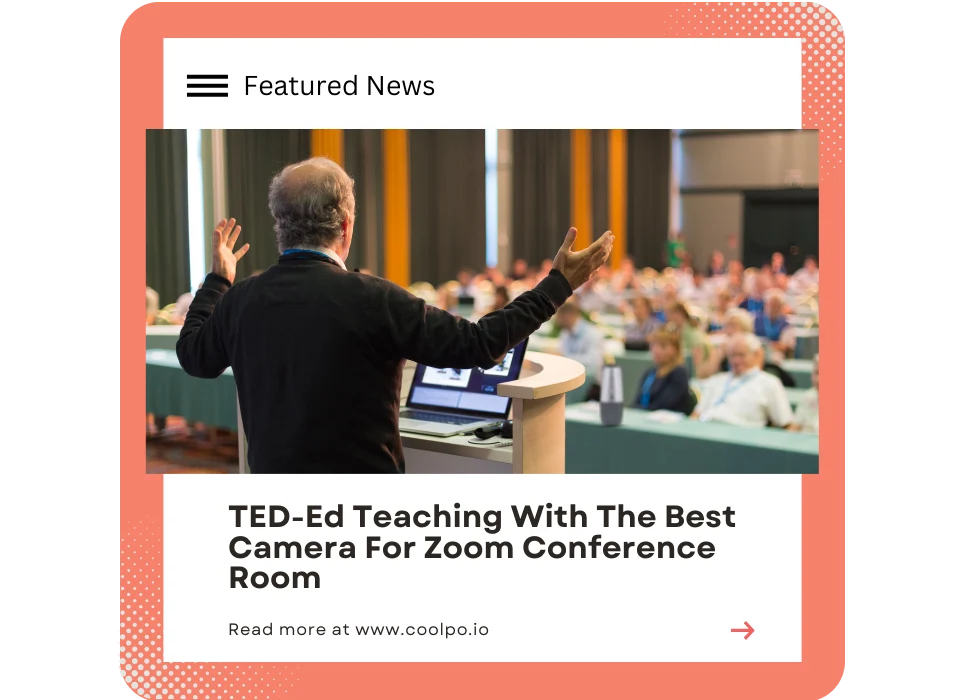 TED-Ed Teaching With Best Camera For Zoom Conference Room